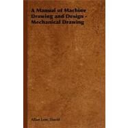 A Manual of Machine Drawing and Design: Mechanical Drawing by Low, David Allan, 9781406797251