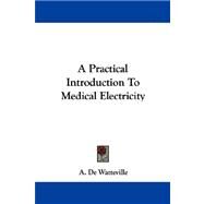 A Practical Introduction to Medical Electricity by De Watteville, A., 9781432507251