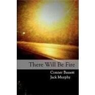 There Will Be Fire by Bassett, Conner D.; Murphy, Jack, 9781453777251