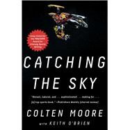 Catching the Sky by Moore, Colten; O'Brien, Keith, 9781501117251