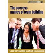 The Success Mantra of Team Building by Price, Steve, 9781505487251