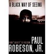 A Black Way of Seeing by ROBESON, PAUL JR, 9781583227251