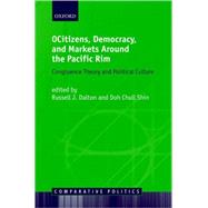 Citizens, Democracy, and Markets around the Pacific Rim by Dalton, Russell J.; Shin, Doh Chull, 9780199297252