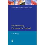 Parliamentary Enclosure in England: An Introduction to its Causes, Incidence and Impact, 1750-1850 by Mingay; Gordon E, 9780582257252