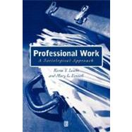 Professional Work A Sociological Approach by Leicht, Kevin T.; Fennell, Mary L., 9780631207252