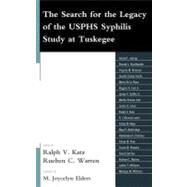 The Search for the Legacy of the USPHS Syphilis Study at Tuskegee Reflective Essays Based upon Findings from the Tuskegee Legacy Project by Katz, Ralph V.; Warren, Rueben; Elders, M Joycelyn; Warren, Rueben C.; Pinn, Vivian W.; Jones, James H.; Reverby, Susan M.; Satcher, David; Northridge, Mary E.; Braithwaite, Ronald; DeLaRosa, Mario; Williams, Luther S.; Willams, Monique M.; Mays, Vickie M, 9780739147252