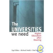 THE UNIVERSITIES WE NEED: HIGHER EDUCATION AFTER DEARING by Blake, Nigel (L, 9780749427252