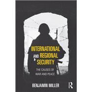 International and Regional Security: The Causes of War and Peace by Miller; Benjamin, 9781138187252