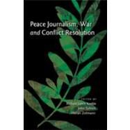 Peace Journalism, War and Conflict Resolution by Keeble, Richard Lance; Tulloch, John; Zollmann, Florian, 9781433107252