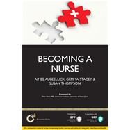 Becoming a Nurse Is Nursing Really the Career for You? by Aubeeluck, Aimee; Stacey, Gemma; Thompson, Susan, 9781445397252