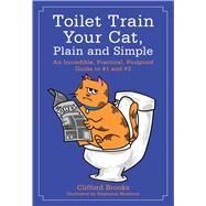 Toilet Train Your Cat, Plain and Simple by Brooks, Clifford; Medeiros, Stephanie, 9781510707252