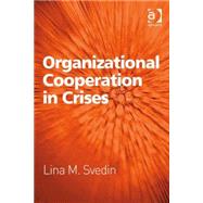 Organizational Cooperation in Crises by Svedin,Lina M., 9780754677253