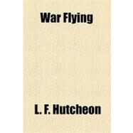 War Flying by Hutcheon, L. F., 9781154467253