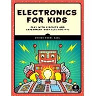 Electronics for Kids Play with Simple Circuits and Experiment with Electricity! by Dahl, Oyvind Nydal, 9781593277253