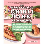 The Unofficial Ghibli Park Cookbook by Andy Cheng, 9781646047253