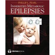 Inherited Metabolic Epilepsies by Pearl, Phillip; Abend, Nicholas S., M.D. (CON); Al-Dulaligan, Mona S., M.D. (CON); Ashcroft, Frances, Ph.D. (CON), 9781936287253