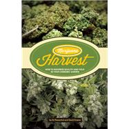 Marijuana Harvest How to Maximize Quality And Yield in Your Cannabis Garden by Rosenthal, Ed; Downs, David, 9781936807253