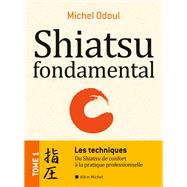Shiatsu fondamental - tome 1 - Les techniques by Michel Odoul, 9782226257253