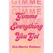 Gimme Everything You Got by Palmer, Iva-Marie, 9780062937254