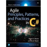Agile Principles, Patterns, And Practices in C# by Martin, Robert C.; Martin, Micah, 9780131857254
