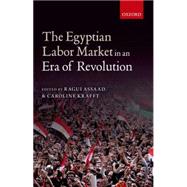The Egyptian Labor Market in a Era of Revolution by Assaad, Ragui; Krafft, Caroline, 9780198737254