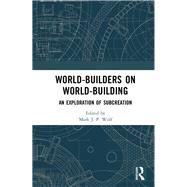 World-builders on World-building by Wolf, Mark J. P., 9780367197254