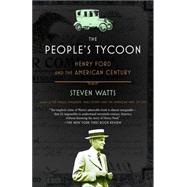 The People's Tycoon Henry Ford and the American Century by WATTS, STEVEN, 9780375707254