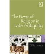 The Power of Religion in Late Antiquity by Cain,Andrew;Lenski,Noel, 9780754667254