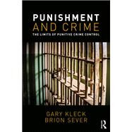 Punishment and Crime: The Limits of Punitive Crime Control by Kleck; Gary, 9781138307254