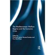 The Mediterranean Welfare Regime and the Economic Crisis by Moreno-Fuentes; Francisco Javi, 9781138787254