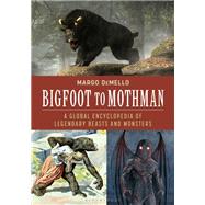 Bigfoot to Mothman by Margo DeMello, 9781440877254