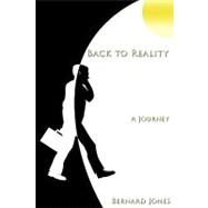 Back to Reality : A Journey by Jones, Bernard, 9781449027254