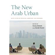 The New Arab Urban by Molotch, Harvey; Ponzini, Davide, 9781479897254