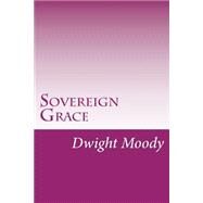 Sovereign Grace by Moody, Dwight Lyman, 9781502317254