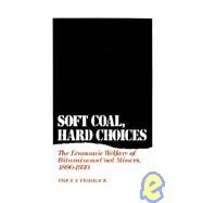 Soft Coal, Hard Choices The Economic Welfare of Bituminous Coal Miners, 1890-1930 by Fishback, Price V., 9780195067255