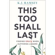 This Too Shall Last by Ramsey, K. J., 9780310107255