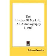 History of My Life : An Autobiography (1891) by Oxenden, Ashton, 9780548737255