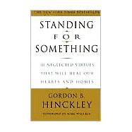 Standing for Something by HINCKLEY, GORDON B., 9780609807255