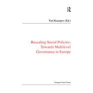 Rescaling Social Policies towards Multilevel Governance in Europe: Social Assistance, Activation and Care for Older People by Kazepov,Yuri, 9781138467255