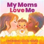 My Moms Love Me by Membrino, Anna; Hwang Ruiz, Joy, 9781338687255