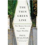The Thin Green Line The Money Secrets of the Super Wealthy by Sullivan, Paul, 9781451687255