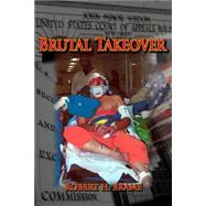 Brutal Takeover by Brame, Robert H., 9781519617255
