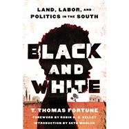 Black and White Land, Labor, and Politics in the South by Fortune, T. Thomas; Kelley, Robin D. G.; Moglen, Seth, 9781982187255