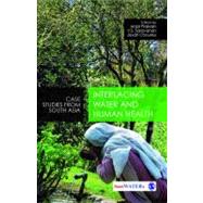 Interlacing Water and Human Health : Case Studies from South Asia by Anjal Prakash, 9788132107255