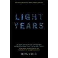 Light Years An Exploration of Mankind's Enduring Fascination with Light by Clegg, Brian, 9780230527256