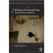 A History of Financial Crises: Dreams and Follies of Expectations by Bilginsoy; Cihan, 9780415687256