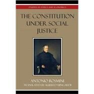 The Constitution Under Social Justice by Rosmini, Antonio; Mingardi, Alberto, 9780739107256