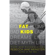 Fat Kids Truth and Consequences by Weinstein, Rebecca Jane, 9780825307256