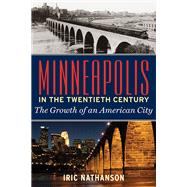 Minneapolis in the Twentieth Century by Nathanson, Iric, 9780873517256