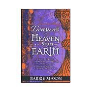 Treasures of Heaven in the Stuff of Earth by Mason, Babbie, 9780884197256